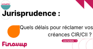 Quels délais pour réclamer vos créances CIR/CII ?